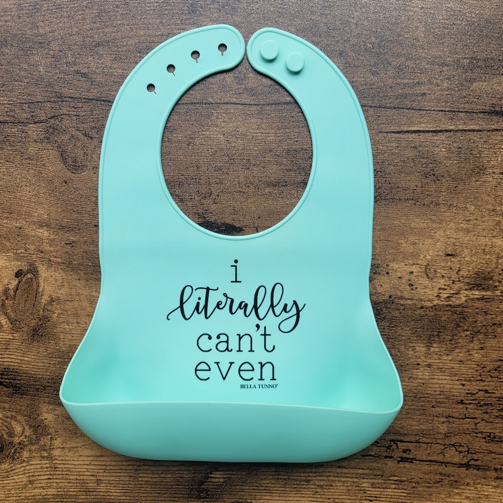 I Literally Can't Even • Bella Tunno Silicone Bib